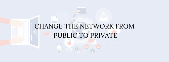 Change the Network from Public to Private